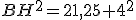 BH^2=21,25+4^2